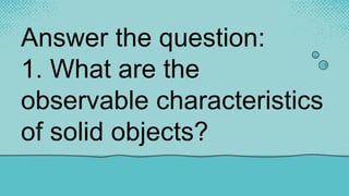 Initial Observation Example Solid SCIENCE-GRADE3-QUARTER-1-W1-DAY-1-4.pptx