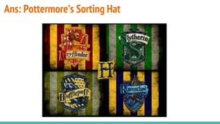 Ans: Pottermore’s Sorting Hat
 
