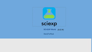 SCI-EXP World
StarsForReal
((S.E.W)
 