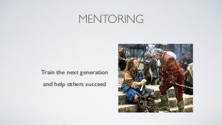 MENTORING
Train the next generation
and help others succeed
 