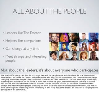 ALL ABOUT THE PEOPLE
• Leaders, like The
• Helpers, like
• Can

Doctor

companions

change at any time

• Meet

strange an...