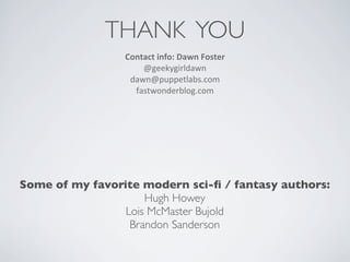 THANK YOU
Contact	
  info:	
  Dawn	
  Foster
@geekygirldawn
dawn@puppetlabs.com
fastwonderblog.com
Some of my favorite mod...