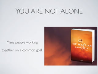 YOU ARE NOT ALONE
Many people working
together on a common goal.
 