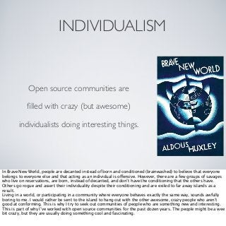 INDIVIDUALISM

Open source communities are
ﬁlled with crazy (but awesome)
individualists doing interesting things.

In Bra...