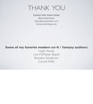 THANK YOU
Contact	
  info:	
  Dawn	
  Foster
@geekygirldawn
dawn@puppetlabs.com
fastwonderblog.com

Some of my favorite mo...