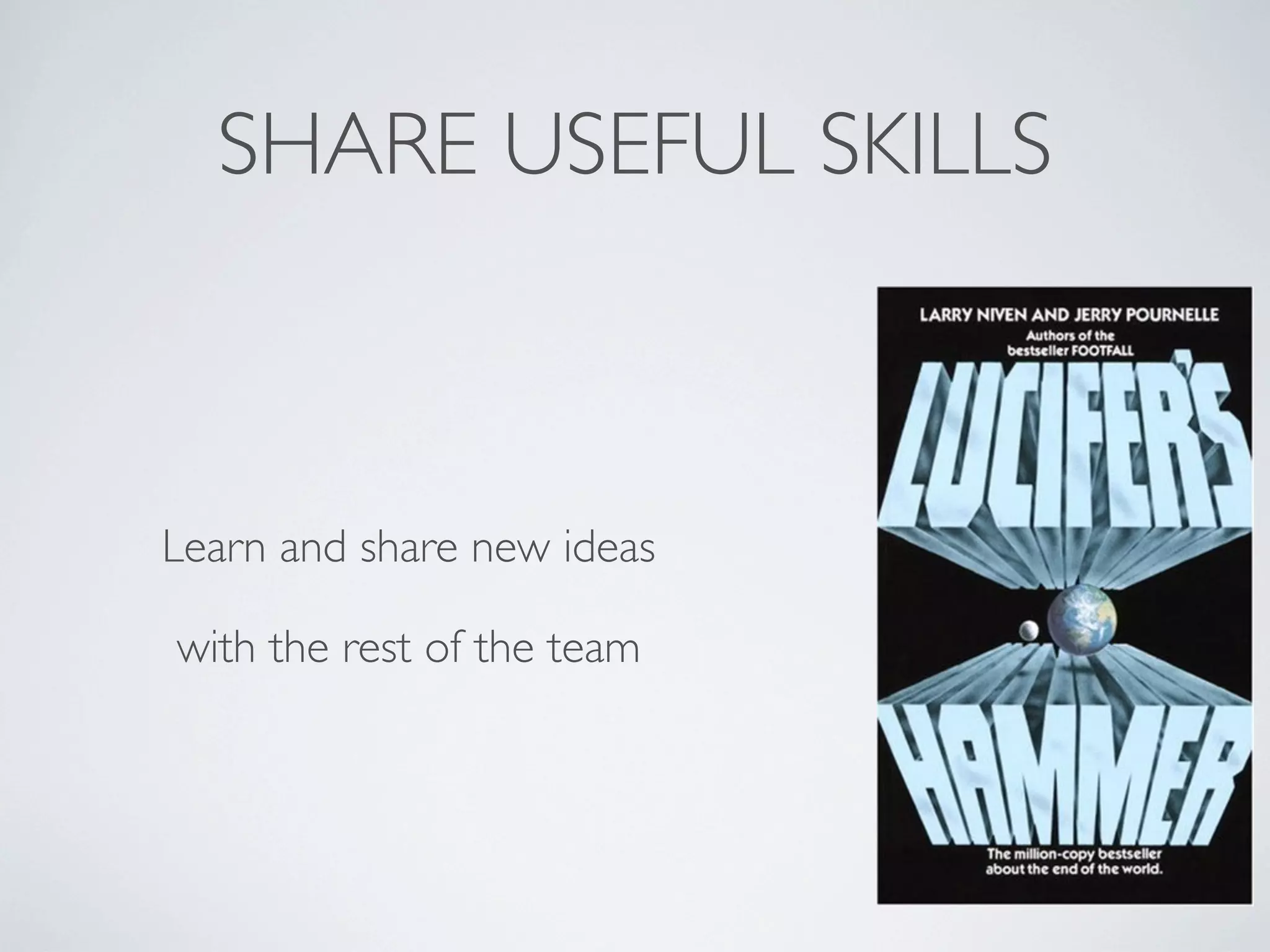 SHARE USEFUL SKILLS

Learn and share new ideas
with the rest of the team

 