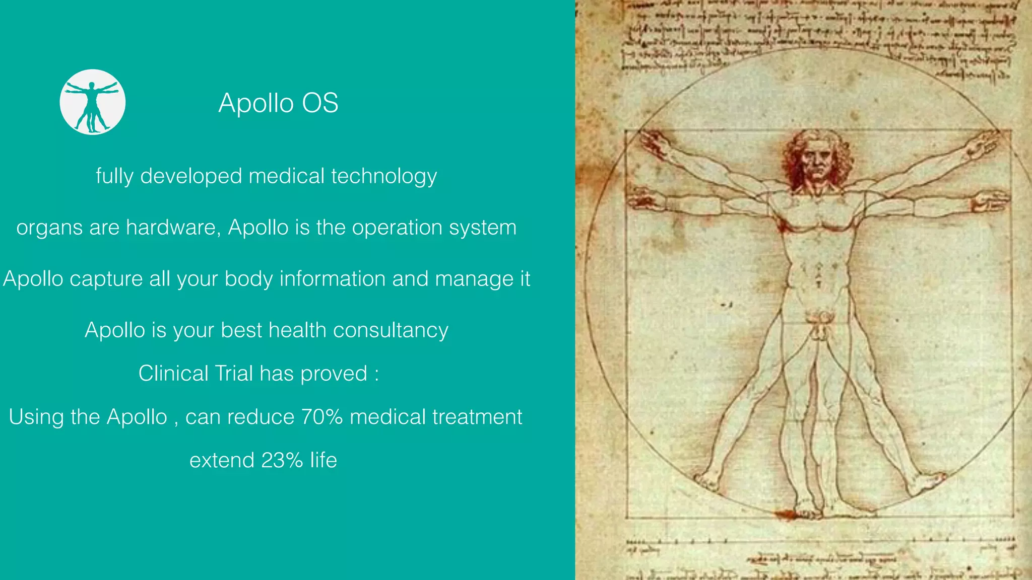 Apollo OS
fully developed medical technology
Apollo capture all your body information and manage it
organs are hardware, Apollo is the operation system
Apollo is your best health consultancy
Clinical Trial has proved :
Using the Apollo , can reduce 70% medical treatment
extend 23% life
 