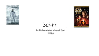 Sci-Fi
By Maham Mustafa and Dani
Green
 