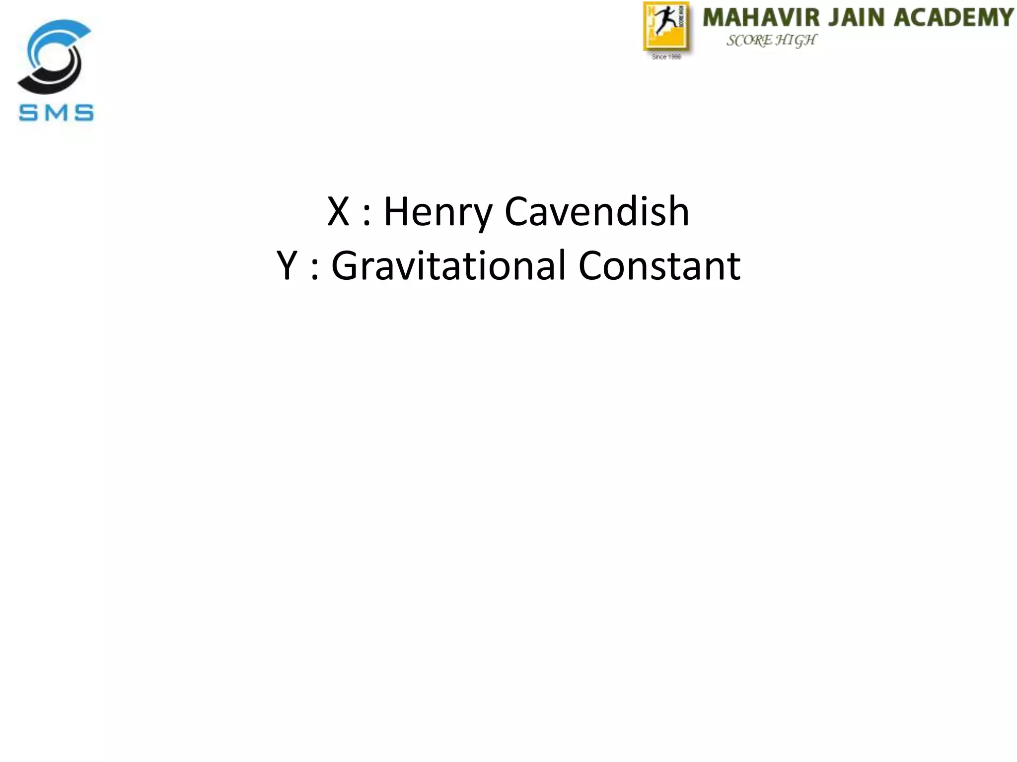 X : Henry Cavendish
Y : Gravitational Constant
 
