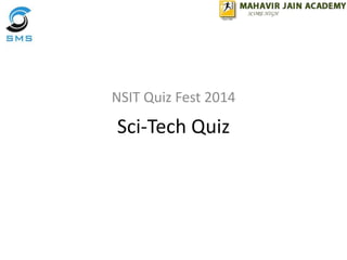 Sci-Tech Quiz
NSIT Quiz Fest 2014
 
