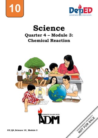 CO_Q4_Science 10_ Module 3
Science
Quarter 4 – Module 3:
Chemical Reaction
10
 