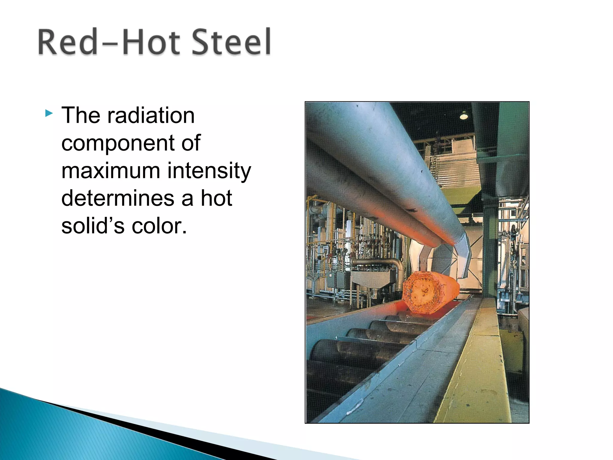  The radiation
component of
maximum intensity
determines a hot
solid’s color.
Section 9.2
 