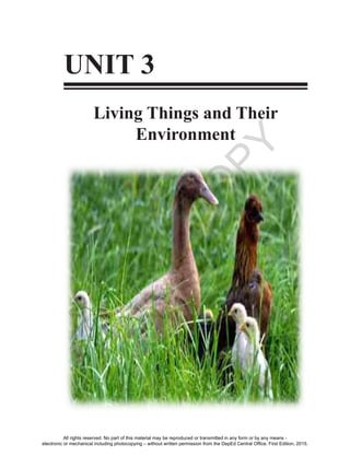D
EPED
C
O
PY
223
UNIT 3
Living Things and Their
Environment
All rights reserved. No part of this material may be reproduced or transmitted in any form or by any means -
electronic or mechanical including photocopying – without written permission from the DepEd Central Office. First Edition, 2015.
 