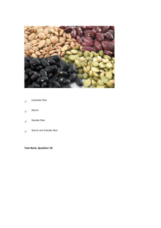 Insoluble fiber
Starch
Soluble fiber
Starch and Soluble fiber
Test Bank, Question 29
 
