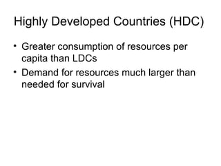 Highly Developed Countries (HDC)  ,[object Object],[object Object]