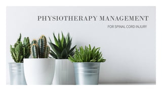 PHYSIOTHERAPY MANAGEMENT
FOR SPINAL CORD INJURY
 