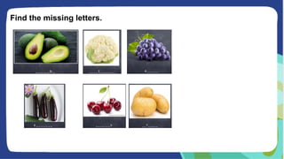 Find the missing letters.
 