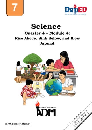 CO_Q4_Science7_ Module4
Science
Quarter 4 – Module 4:
Rise Above, Sink Below, and Blow
Around
7
 