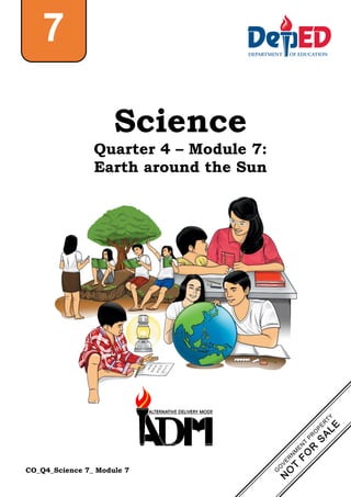 CO_Q4_Science 7_ Module 7
Science
Quarter 4 – Module 7:
Earth around the Sun
7
 