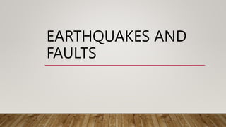 EARTHQUAKES AND
FAULTS
 