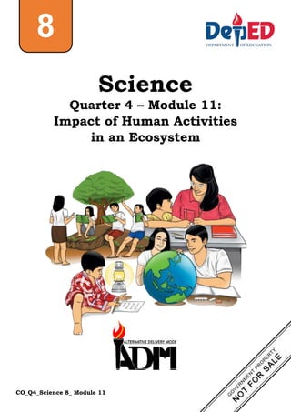 CO_Q4_Science 8_ Module 11
Science
Quarter 4 – Module 11:
Impact of Human Activities
in an Ecosystem
8
 