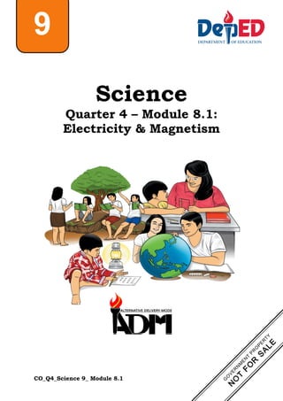 CO_Q4_Science 9_ Module 8.1
Science
Quarter 4 – Module 8.1:
Electricity & Magnetism
9
 