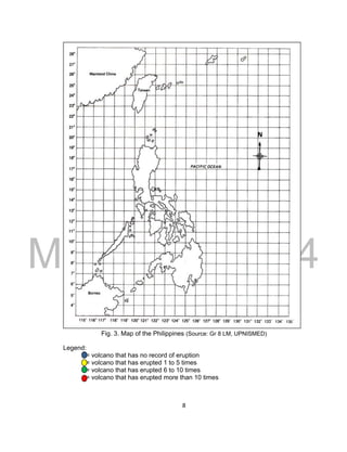 DRAFT
March 31, 2014
8
Fig. 3. Map of the Philippines (Source: Gr 8 LM, UPNISMED)
Legend:
= volcano that has no record of eruption
= volcano that has erupted 1 to 5 times
= volcano that has erupted 6 to 10 times
= volcano that has erupted more than 10 times
 