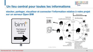 Nemetschek Scia – Rudi Vanmechelen 15
Un lieu central pour toutes les informations
stocker, partager, visualiser et connecter l’information relative à votre projet
sur un serveur Open BIM
 