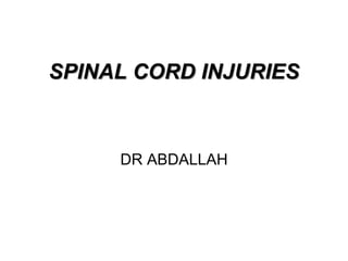 SPINAL CORD INJURIES
DR ABDALLAH
 
