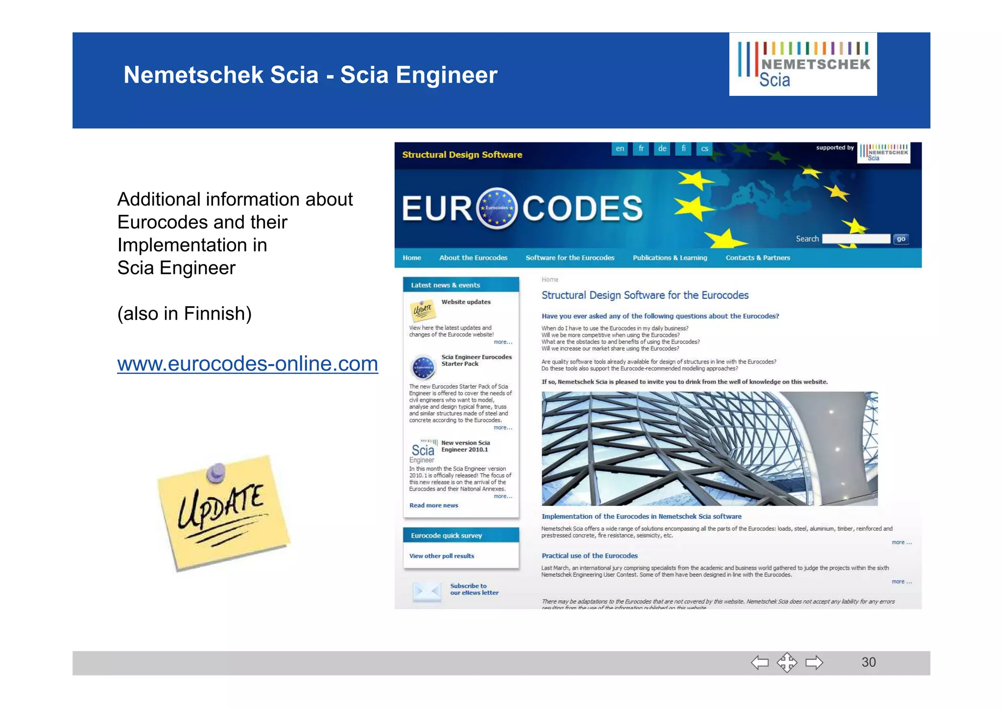 Nemetschek Scia - Scia Engineer
Additional information about
Eurocodes and their
Implementation in
Scia Engineer
(also in Finnish)
www.eurocodes-online.com
30
www.eurocodes-online.com
 
