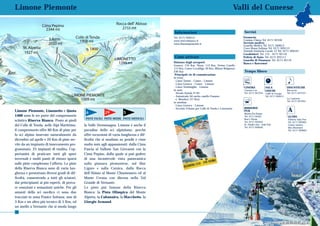 Limone Piemonte                                                                                                                         Valli del Cuneese


                                                                                          Informazioni                                       Servizi
                                                                                          Tel. 0171 929515                                   Farmacia:
                                                                                          www.riservabianca.it                               Comino-Chiera Tel. 0171 92336
                                                                                          www.limonepiemonte.it                              Servizio medico:
                                                                                                                                             Guardia Medica Tel. 0171 260013
                                                                                                                                             Croce Rossa Italiana Tel. 0171 929113
                                                                                                                                             Azienda Sanitaria Locale 15 Tel. 0171 926547
                                                                                                                                             Carabinieri: Tel. 112 - 0171 92110
                                                                                          Come arrivare                                      Polizia di Stato: Tel. 0171 925111
                                                                                                                                             Guardia di Finanaza: Tel. 0171 92119
                                                                                          Distanze dagli aeroporti                           Banca e Bancomat
                                                                                          Genova: 170 Km, Nizza: 115 Km, Torino Caselle:
                                                                                          115 Km, Cuneo Levaldigi: 40 Km, Milano Malpensa:
                                                                                          230 Km                                             Tempo libero
                                                                                           Principali vie di comunicazione
                                                                                          in treno:
                                                                                                                                              CIACK
                                                                                          - Linea Torino - Cuneo - Limone
                                                                                          - Linea Genova - Cuneo - Limone
                                                                                          - Linea Ventimiglia - Limone                       CINEMA                SALA               DISCOTECHE
                                                                                          in auto:                                           Cinema Lux            GIOCHI             Boccaccio
                                                                                          - Strada Statale N°20                              Tel. 0171 927534      Caffé in Garage    Tel. 0171 927553
                                                                                          - Autostrada A6 uscita casello Fossano                                   Tel. 0171 926411
                                                                                            o Mondovì (57 Km)                                                                         La Lanterna
                                                                                                                                                                                      Tel. 0171 927945
                                                                                          in autobus:
                                                                                          - Linea Genova - Limone
                                                                                          - Servizio Urbano per Colle di Tenda e Limonetto   BIRRERIE
Limone Piemonte, Limonetto e Quota
                                              6            29           5
                                                                                                                                             PUB
                                                                                                                                             Biraria d’la Puntsa
                                                                                                                                                                                       A
1400 sono le tre porte del comprensorio                                                                                                      Tel. 0171 92461                          ALTRO
                                              PISTE FACILI PISTE MEDIE PISTE DIFFICILI                                                       Beer’s House                             Palestra Sala Pesi
sciistico Riserva Bianca. Posto ai piedi                                                                                                     Tel. 0171 926454                         Tel. 0171 929401
del Colle di Tenda, nelle Alpi Marittime,    la Valle Vermenagna. Limone è anche il                                                          St. Patrik’s Inn - Irish Pub             Centro estetico
                                                                                                                                             Tel. 0171 926640                         Idea Benessere
il comprensorio offre 80 Km di piste per     paradiso dello sci alpinismo, perché                                                                                                     Tel. 0171 929603
lo sci alpino innevate naturalmente da       offre escursioni di varia lunghezza e dif-
dicembre ad aprile e 20 Km di piste ser-     ficoltà che si snodano su pendii e cime
vite da un impianto di innevamento pro-      molto note agli appassionati: dalla Cima
grammato. 25 impianti di risalita, l’op-     Fascia al Vallone San Giovanni con la
portunità di praticare tutti gli sport       Cima Pepino, dalla quale si può godere
invernali e molti punti di ristoro sparsi    di una incantevole vista panoramica
sulle piste completano l’offerta. Le piste   sulla pianura piemontese, sul Mar
della Riserva Bianca sono di varia lun-      Ligure e sulla Corsica, dalla Rocca
ghezza e presentano diversi gradi di dif-    dell’Abisso al Monte Chiamossero ed al
ficoltà, consentendo a tutti gli sciatori,   Monte Creusa con discesa nella Val
dai principianti ai più esperti, di prova-   Grande di Vernante.
re emozioni e sensazioni uniche. Per gli     Le piste più famose della Riserva
amanti dello sci nordico ci sono due         Bianca: la Pista Olimpica del Monte
tracciati in zona Panice Sottana, uno di     Alpetta, la Cabanaira, la Macchetto, la
3 Km e un altro più tecnico di 5 Km, ed      Giorgio Armand.
un anello a Vernante che si snoda lungo
38                                                                                                                                                                                                 41
 
