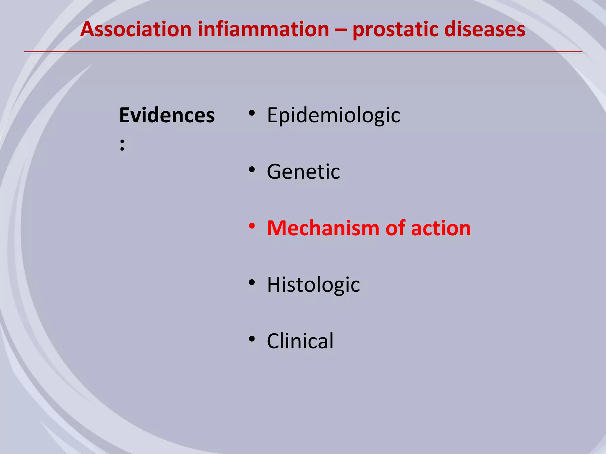 Association infiammation – prostatic diseases


   Evidences    • Epidemiologic
   :
                • Genetic

                • Mechanism of action

                • Histologic

                • Clinical
 