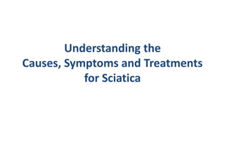 Understanding the Causes, Symptoms and Treatments for Sciatica 