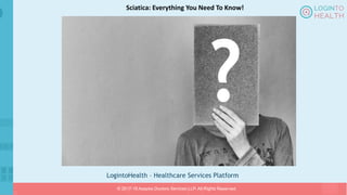 LogintoHealth – Healthcare Services Platform
© 2017-18 Aaapke Doctors Services LLP. All Rights Reserved.
Sciatica: Everything You Need To Know!
 