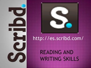 http://es.scribd.com/READING AND WRITING SKILLS