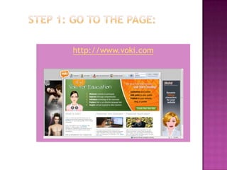 Step 1: Go to the page: http://www.voki.com