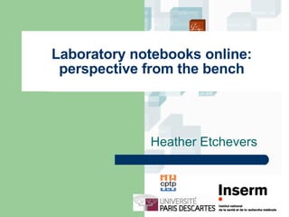 Laboratory notebooks online: perspective from the bench Heather Etchevers 