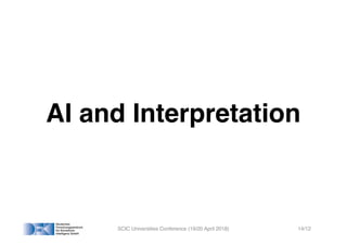 AI and Interpretation
SCIC Universities Conference (19/20 April 2018) 14/12
 