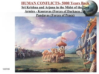 HUMAN CONFLICTS- 5000 Years Back Sri Krishna and Arjuna in the Midst of the Two Armies - Kauravas (Forces of Darkness ) & Pandavas (Forces of Peace) 