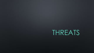 THREATS
 