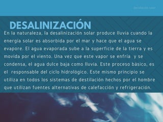 destilación solar
En la naturaleza, la desalinización solar produce lluvia cuando la
energía solar es absorbida por el mar...