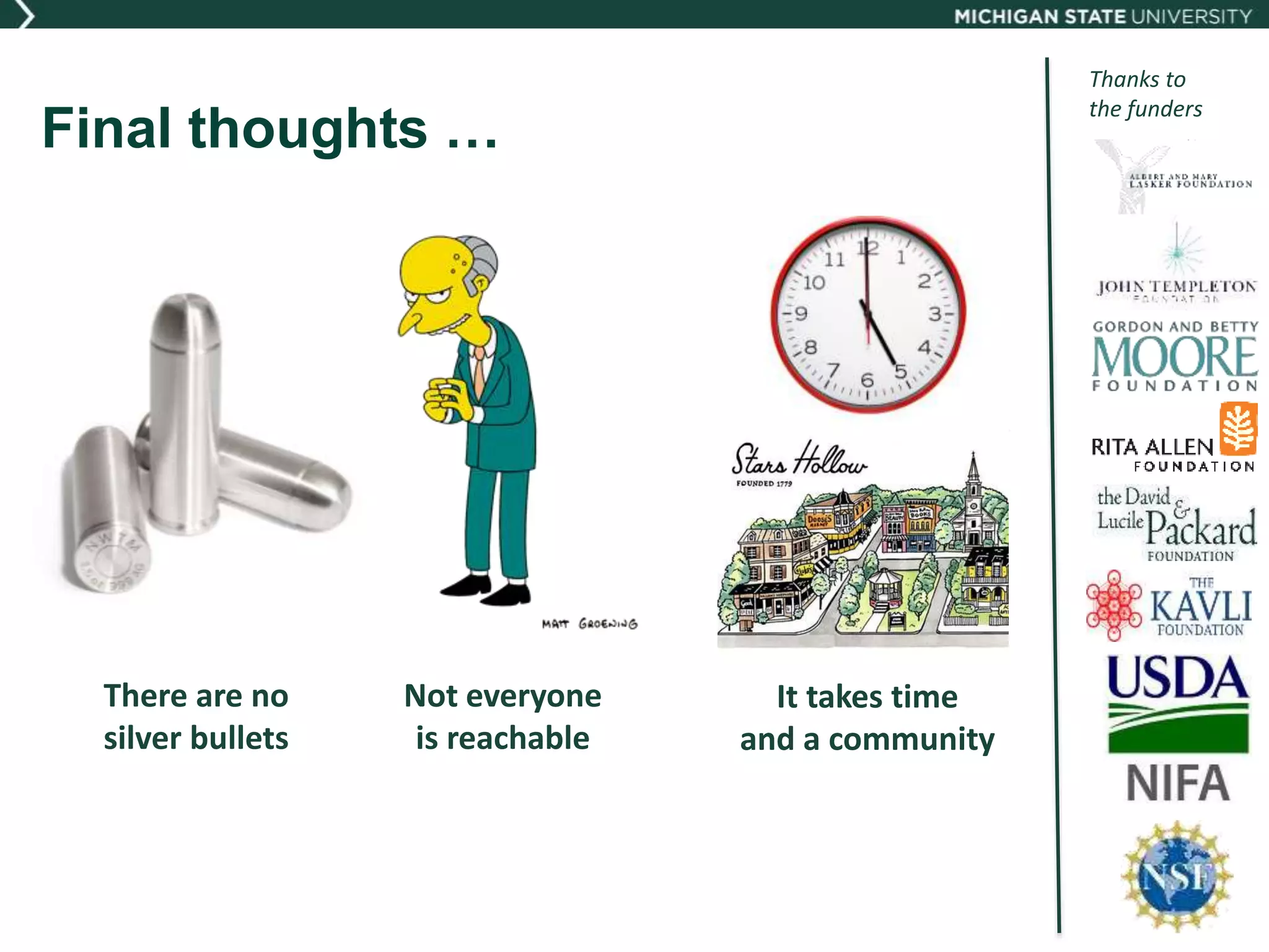 Final thoughts …
There are no
silver bullets
Not everyone
is reachable
It takes time
and a community
Thanks to
the funders