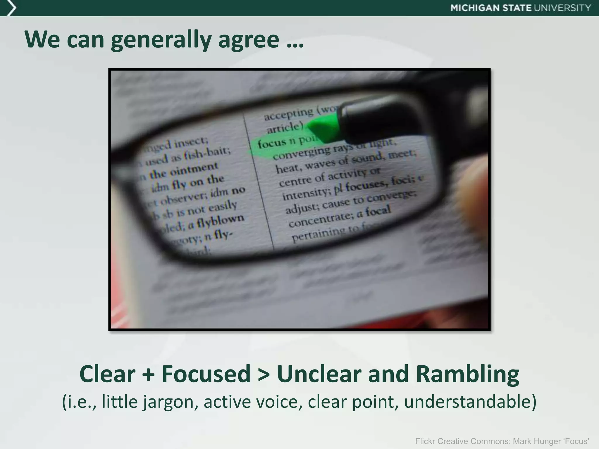 Clear + Focused > Unclear and Rambling
(i.e., little jargon, active voice, clear point, understandable)
Flickr Creative Commons: Mark Hunger ‘Focus’
We can generally agree …