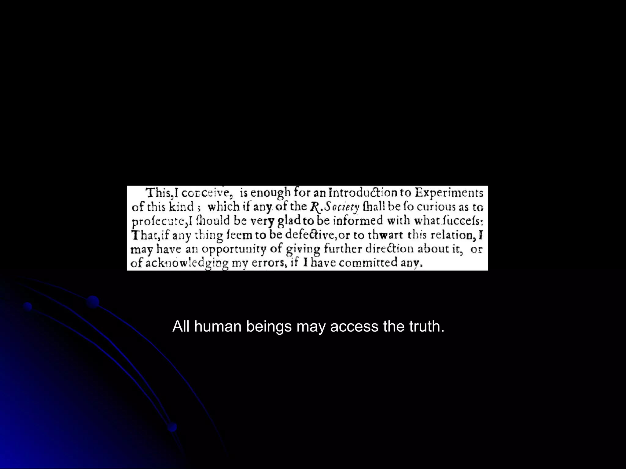 All human beings may access the truth.
 