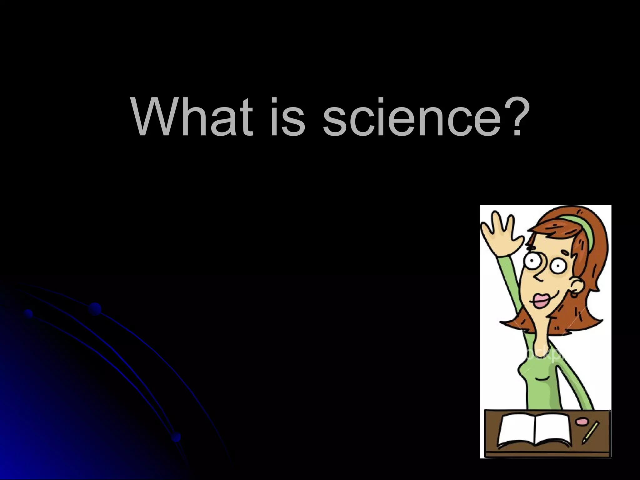 What is science?What is science?
 
