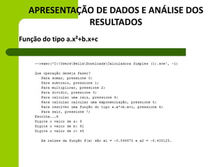 APRESENTAÇÃO DE DADOS E ANÁLISE DOS
RESULTADOS
Função do tipo a.x²+b.x+c
 