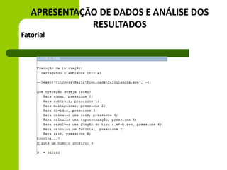 APRESENTAÇÃO DE DADOS E ANÁLISE DOS
RESULTADOS
Fatorial
 