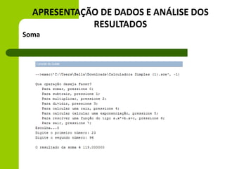 APRESENTAÇÃO DE DADOS E ANÁLISE DOS
RESULTADOS
Soma
 
