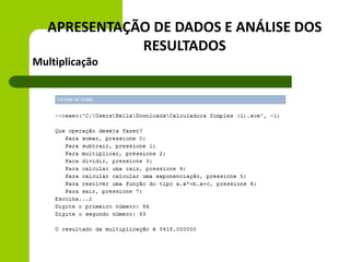 APRESENTAÇÃO DE DADOS E ANÁLISE DOS
RESULTADOS
Multiplicação
 