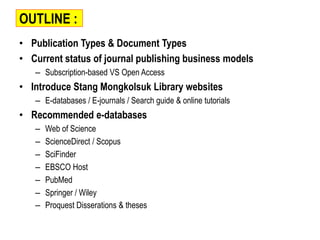 OUTLINE :
• Publication Types & Document Types
• Current status of journal publishing business models
– Subscription-based...